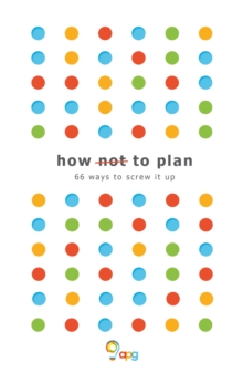 How not to Plan : 66 ways to screw it up