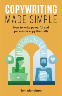 Copywriting Made Simple : How to write powerful and persuasive copy that sells, Paperback / softback Book Copywriting Made Simple : How to write powerful and persuasive copy that sells, Paperback / softback Book