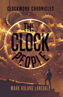 The Clock People : Clockwork Chronicles, Paperback / softback Book The Clock People : Clockwork Chronicles, Paperback / softback Book