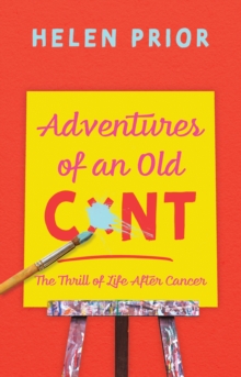 Adventures of an Old CxNT : The Thrill of Life After Cancer