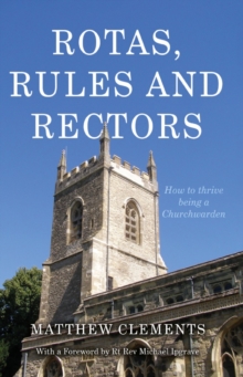 Rotas, Rules and Rectors : How to Thrive Being a Churchwarden