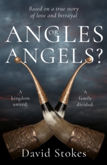 Angles or Angels? : To unite a kingdom, a family will be divided forever, Paperback / softback Book Angles or Angels? : To unite a kingdom, a family will be divided forever, Paperback / softback Book