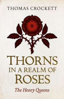 Thorns in a Realm of Roses : The Henry Queens