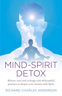 Mind-Spirit Detox : Reboot, reset and recharge with 40 beautiful practices to deepen your oneness with Spirit, Paperback / softback Book Mind-Spirit Detox : Reboot, reset and recharge with 40 beautiful practices to deepen your oneness with Spirit, Paperback / softback Book
