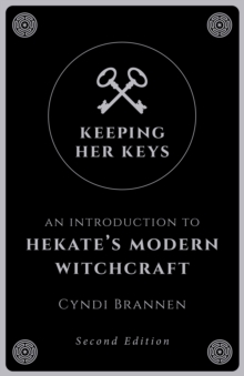 Keeping Her Keys : An Introduction to Hekate's Modern Witchcraft