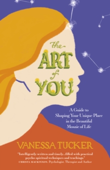 Art of You, The : A guide to shaping your unique place in the beautiful mosaic of life, Paperback / softback Book Art of You, The : A guide to shaping your unique place in the beautiful mosaic of life, Paperback / softback Book