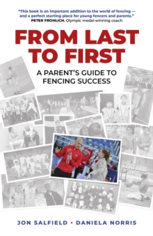 From Last to First : A Parent's Guide to Fencing Success