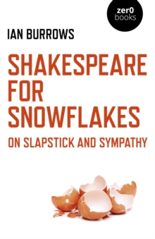 Shakespeare for Snowflakes : On Slapstick and Sympathy, Paperback / softback Book Shakespeare for Snowflakes : On Slapstick and Sympathy, Paperback / softback Book