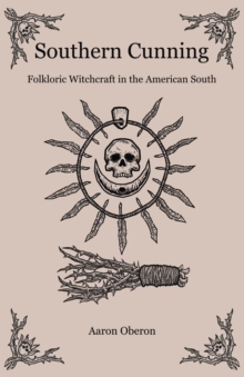 Southern Cunning : Folkloric Witchcraft in the American South