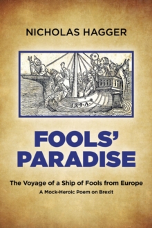 Fools' Paradise : The Voyage of a Ship of Fools from Europe, A Mock-Heroic Poem on Brexit