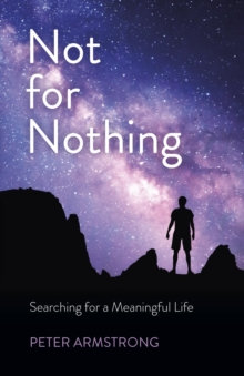 Not for Nothing : Searching for a Meaningful Life