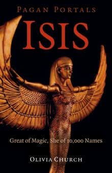 Pagan Portals - Isis : Great of Magic, She of 10,000 Names