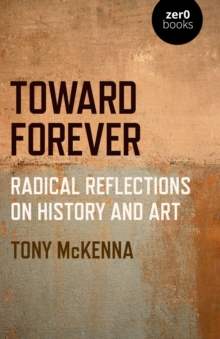 Toward Forever : Radical Reflections on History and Art