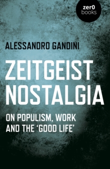 Zeitgeist Nostalgia : On populism, work and the good life