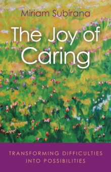 Joy of Caring : Transforming Difficulties Into Possibilities