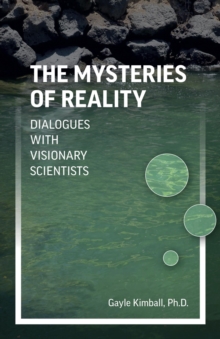 Mysteries of Reality : Dialogues with Visionary Scientists