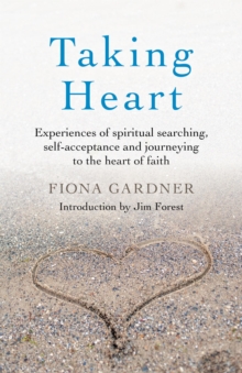 Taking Heart : Experiences of spiritual searching, self-acceptance and journeying to the heart of faith