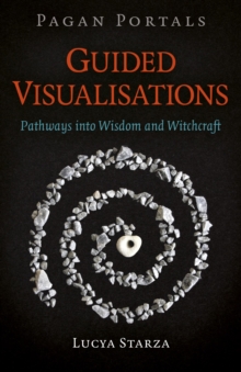 Pagan Portals - Guided Visualisations : Pathways into Wisdom and Witchcraft