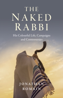 Naked Rabbi, The : His Colourful Life, Campaigns and Controversies