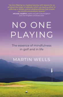 No One Playing : The essence of mindfulness in golf and in life