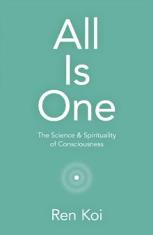 All Is One : The Science & Spirituality of Consciousness