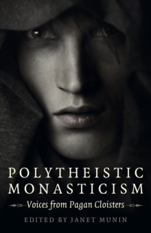 Polytheistic Monasticism : Voices from Pagan Cloisters