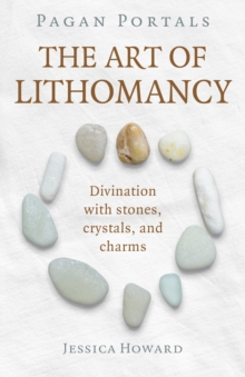 Pagan Portals - The Art of Lithomancy : Divination with stones, crystals, and charms