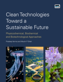 Clean Technologies Toward a Sustainable Future : Physicochemical, Biochemical and Biotechnological Approaches