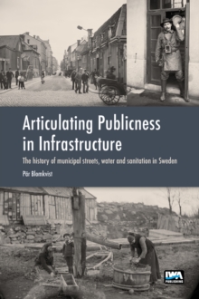 Articulating Publicness in Infrastructure : The history of municipal streets, water and sanitation in Sweden