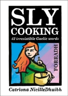 Sly Cooking - Forradh : 42 Irresistible Gaelic Words