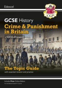 GCSE History Edexcel Topic Guide - Crime And Punishment In Britain, c1000-Present