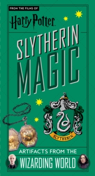 Harry Potter: Slytherin Magic - Artifacts From The Wizarding World : Slytherin Magic - Artifacts From The Wizarding World