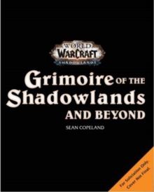 World of Warcraft: Grimoire of the Shadowlands and Beyond