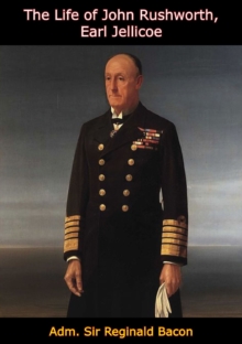 The Life of John Rushworth, Earl Jellicoe