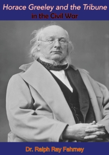 Horace Greeley and the Tribune in the Civil War