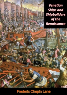 Venetian Ships and Shipbuilders of the Renaissance