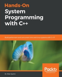 Hands-On System Programming with C++ : Build performant and concurrent Unix and Linux systems with C++17