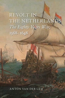 Revolt in the Netherlands : The Eighty Years War, 1568-1648