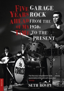 Five Years Ahead of My Time : Garage Rock from the 1950s to the Present