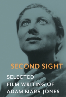 Second Sight : The Selected Film Writing of Adam Mars-Jones