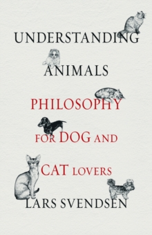 Understanding Animals : Philosophy for Dog and Cat Lovers