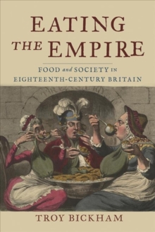 Eating The Empire : Food And Society In Eighteenth-Century Britain