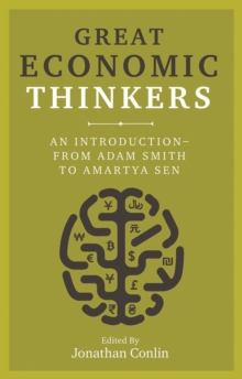 Great Economic Thinkers : An Introduction - from Adam Smith to Amartya Sen