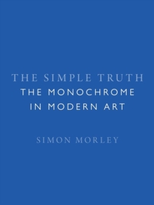 The Simple Truth : The Monochrome in Modern Art