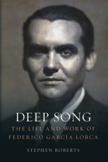 Deep Song : The Life and Work of Federico Garcia Lorca