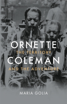 Ornette Coleman : The Territory And The Adventure