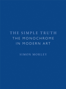 The Simple Truth : The Monochrome in Modern Art