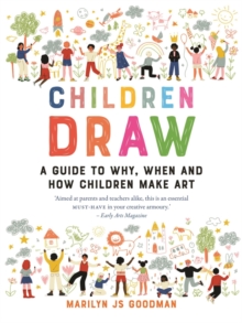 Children Draw : A Guide to Why, When and How Children Make Art