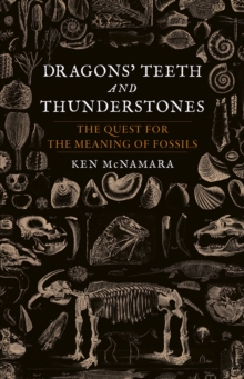 Dragons' Teeth and Thunderstones : The Quest for the Meaning of Fossils