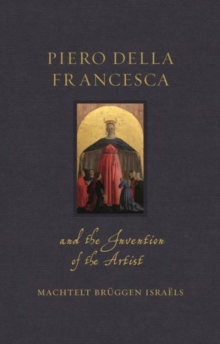 Piero della Francesca and the Invention of the Artist